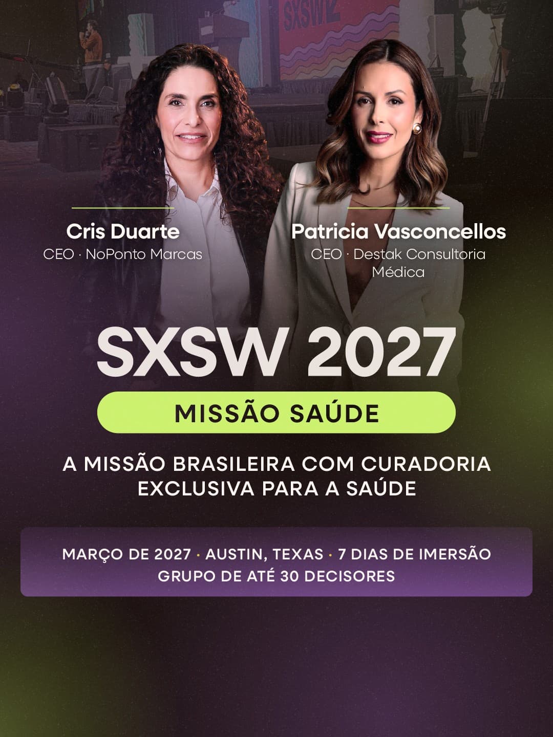 SXSW 2027 — Missão Saúde. Cris Duarte (CEO, NoPonto Marcas) e Patricia Vasconcellos (CEO, Destak Consultoria Médica). A missão brasileira com curadoria exclusiva para a saúde: março de 2027, Austin, Texas, 7 dias de imersão, grupo de até 30 decisores.